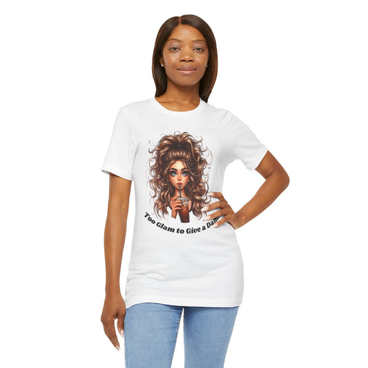Too Glam to Give a Damn T-Shirt — Glam Girl Graphic Tee